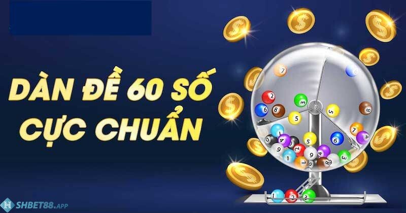 Chơi dàn đề 60 con số này có tỷ lệ rủi ro khá thấp