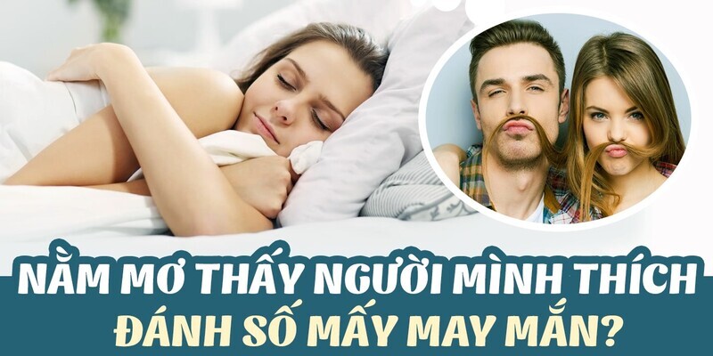 Nằm mơ thấy người mình thích đánh con gì?